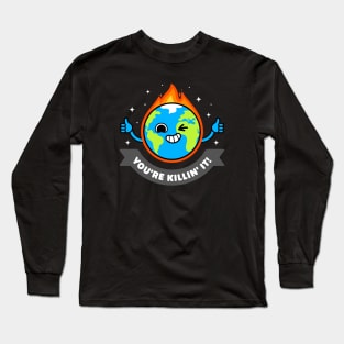 You're Killing It - Sarcastic Planet Earth - Killing Pun Long Sleeve T-Shirt